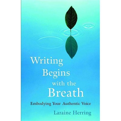 Writing Begins with the Breath - by  Laraine Herring (Paperback)