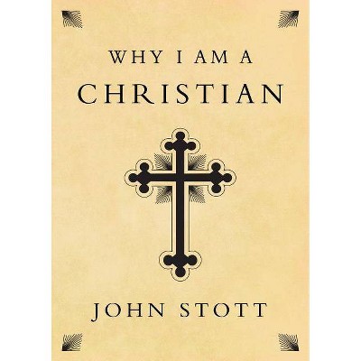 Why I Am a Christian - by  John Stott (Paperback)