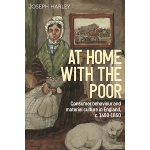 At Home with the Poor - (Studies in Design and Material Culture) by  Joseph Harley (Paperback) - 1 of 1