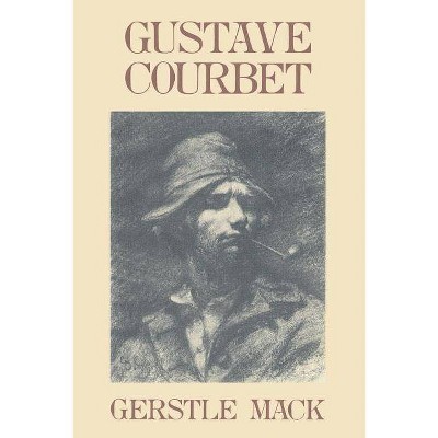 Gustave Courbet - by  Gerstle Mack (Paperback)