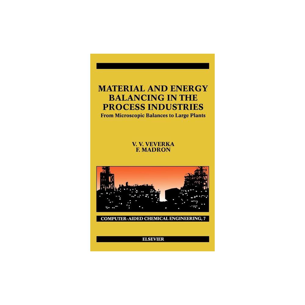 Material and Energy Balancing in the Process Industries - (Computer Aided Chemical Engineering) by V V Veverka & F Madron (Hardcover)