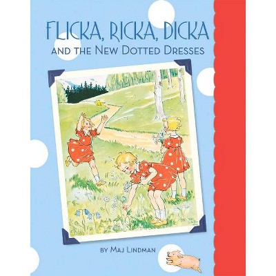 Flicka, Ricka, Dicka and the New Dotted Dresses - by  Maj Lindman (Hardcover)