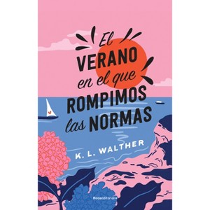 El Verano En El Que Rompimos Las Normas / The Summer of Broken Rules - by  K L Walther (Paperback) - 1 of 1