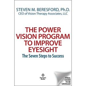 The Power Vision Program to Improve Eyesight - by  Steven M Beresford & Merrill J Allen & Francis A Young & David W Muris (Paperback) - 1 of 1