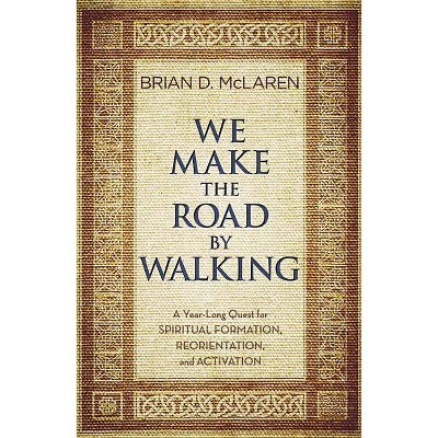 We Make the Road by Walking - by  Brian D McLaren (Paperback)