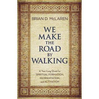 We Make the Road by Walking - by  Brian D McLaren (Paperback)