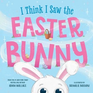 I Think I Saw the Easter Bunny! - by  Adam Wallace (Hardcover) - 1 of 1