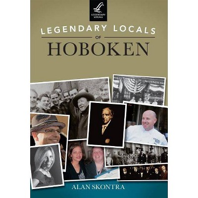 Legendary Locals of Hoboken - by  Alan Skontra (Paperback)