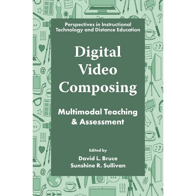 Digital Video Composing - (Perspectives in Instructional Technology and Distance Educat) by  David L Bruce & Sunshine R Sullivan (Hardcover)