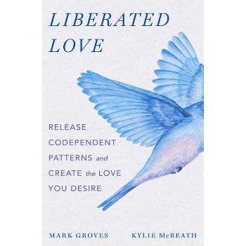 Liberated Love - by  Mark Groves & Kylie McBeath (Hardcover)