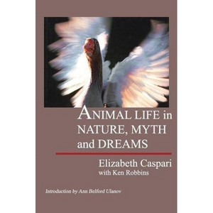 Animal Life in Nature, Myth and Dreams - by  Elizabeth Caspari & Ken Robbins & Ken Robbins (Hardcover) - 1 of 1