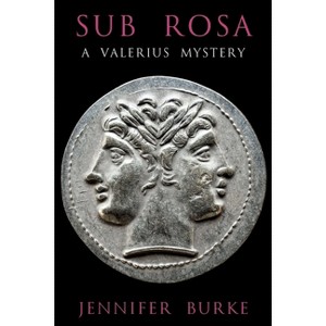 Sub Rosa - (A Valerius Mystery) by  Jennifer Burke (Paperback) - 1 of 1
