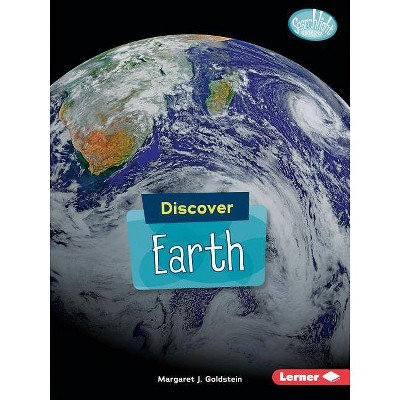 Discover Earth - (Searchlight Books (TM) -- Discover Planets) by  Margaret J Goldstein (Paperback)