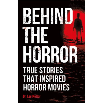 Behind the Horror - by Dr. Lee Mellor (Paperback)