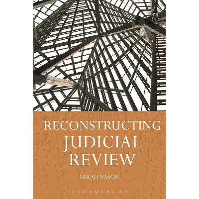 Reconstructing Judicial Review - by  Sarah Nason (Paperback)