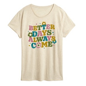 Women's - Instant Message - Better Days Always Come Short Sleeve Graphic T-Shirt - 1 of 4