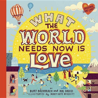 What the World Needs Now Is Love - by  Burt Bacharach & Hal David (Hardcover)