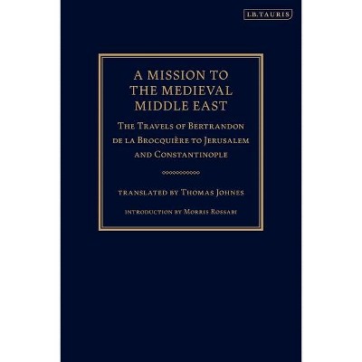 A Mission to the Medieval Middle East - by  Bertrandon de la Brocquière (Paperback)