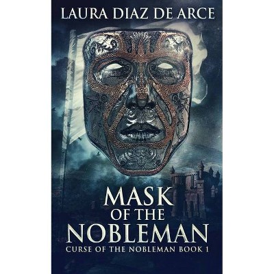 Mask Of The Nobleman - (Curse of the Nobleman) by  Laura Diaz de Arce (Paperback)