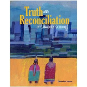 Truth and Reconciliation in Canadian Schools - by  Pamela Rose Toulouse (Paperback) - 1 of 1