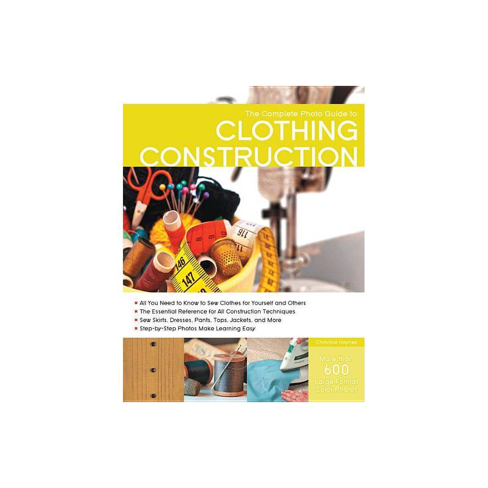 The Complete Photo Guide to Clothing Construction - by Christine Haynes (Paperback) was $24.49 now $15.29 (38.0% off)