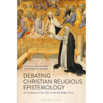 Debating Christian Religious Epistemology - by  John M Depoe & Tyler Dalton McNabb (Paperback)