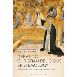 Debating Christian Religious Epistemology - by  John M Depoe & Tyler Dalton McNabb (Paperback) - 1 of 1