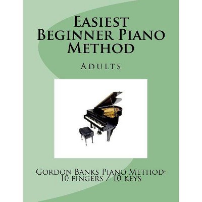 'Easiest' Beginner Piano Method - (Easiest Beginner Piano Method) by  Gordon Banks (Paperback)