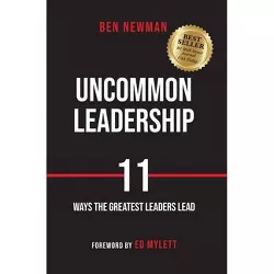 Uncommon Leadership - by  Ben Newman (Hardcover)