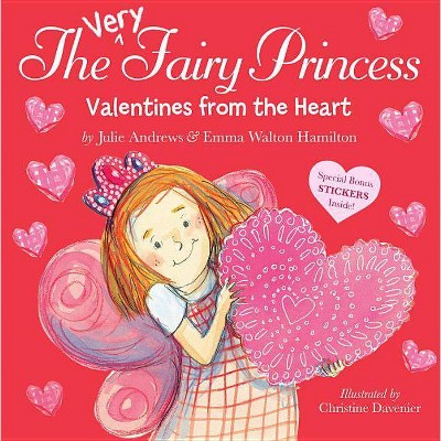 Valentines from the Heart - (Very Fairy Princess) by  Julie Andrews & Emma Walton Hamilton (Paperback)