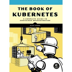 The Book of Kubernetes - by  Alan Hohn (Paperback) - 1 of 1