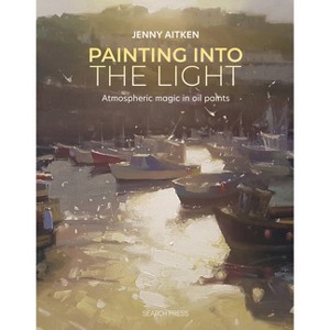 Painting Into the Light - by  Jenny Aitken (Paperback) - 1 of 1