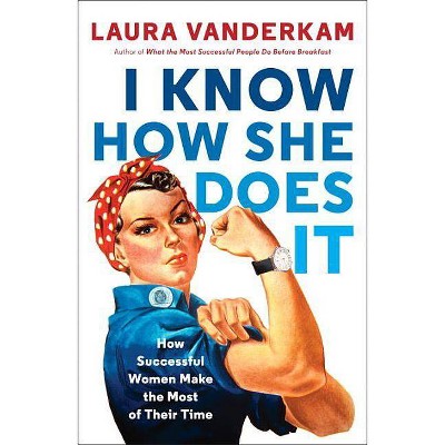 I Know How She Does It - by  Laura VanderKam (Paperback)