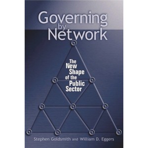 Governing by Network - by  Stephen Goldsmith & William D Eggers (Paperback) - 1 of 1