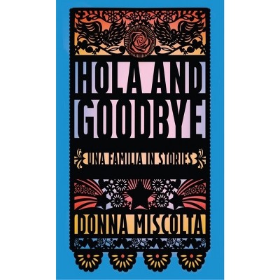 Hola and Goodbye - (Bakwin Award) by  Donna Miscolta (Paperback)