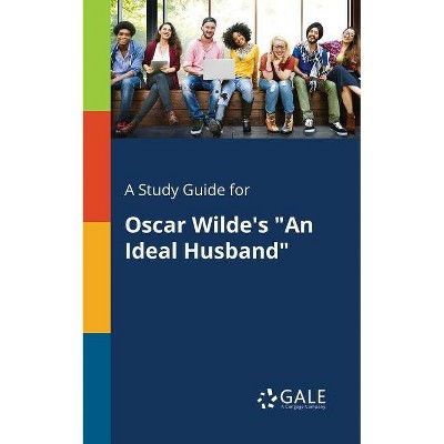 A Study Guide for Oscar Wilde's An Ideal Husband - by  Cengage Learning Gale (Paperback)