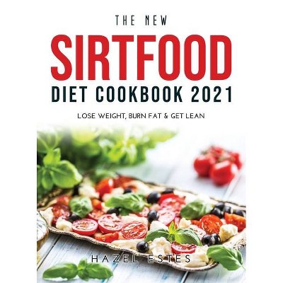 The New Sirtfood Diet Cookbook 2021 - by  Hazel Estes (Hardcover)