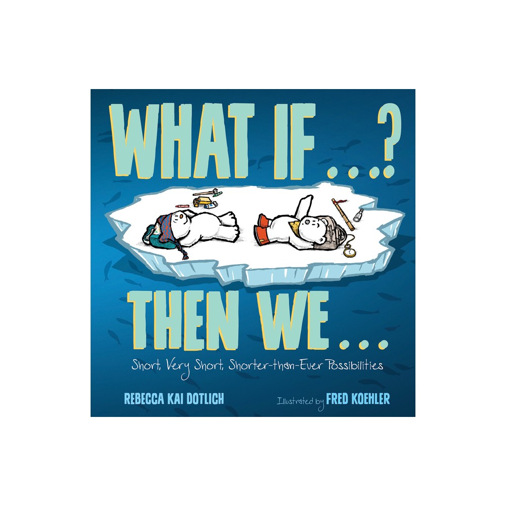 What If . . . ? Then We . . . - by Rebecca Kai Dotlich (Hardcover)