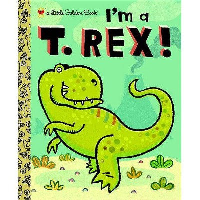 I'm a T. Rex! - (Little Golden Book) by  Dennis R Shealy (Hardcover)