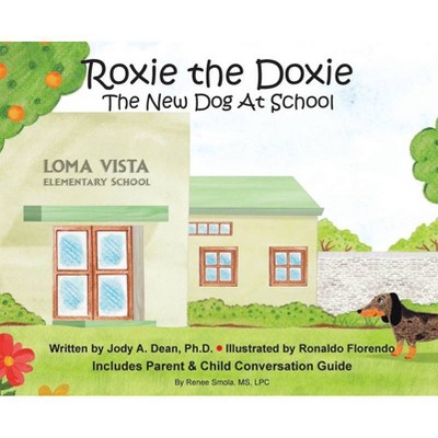 Roxie the Doxie New Dog at School - by  Jody Dean (Hardcover)