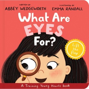 What Are Eyes For? Board Book - (Training Young Hearts) by  Abbey Wedgeworth - 1 of 1