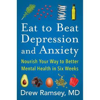 Eat to Beat Depression and Anxiety - by  Drew Ramsey (Hardcover)