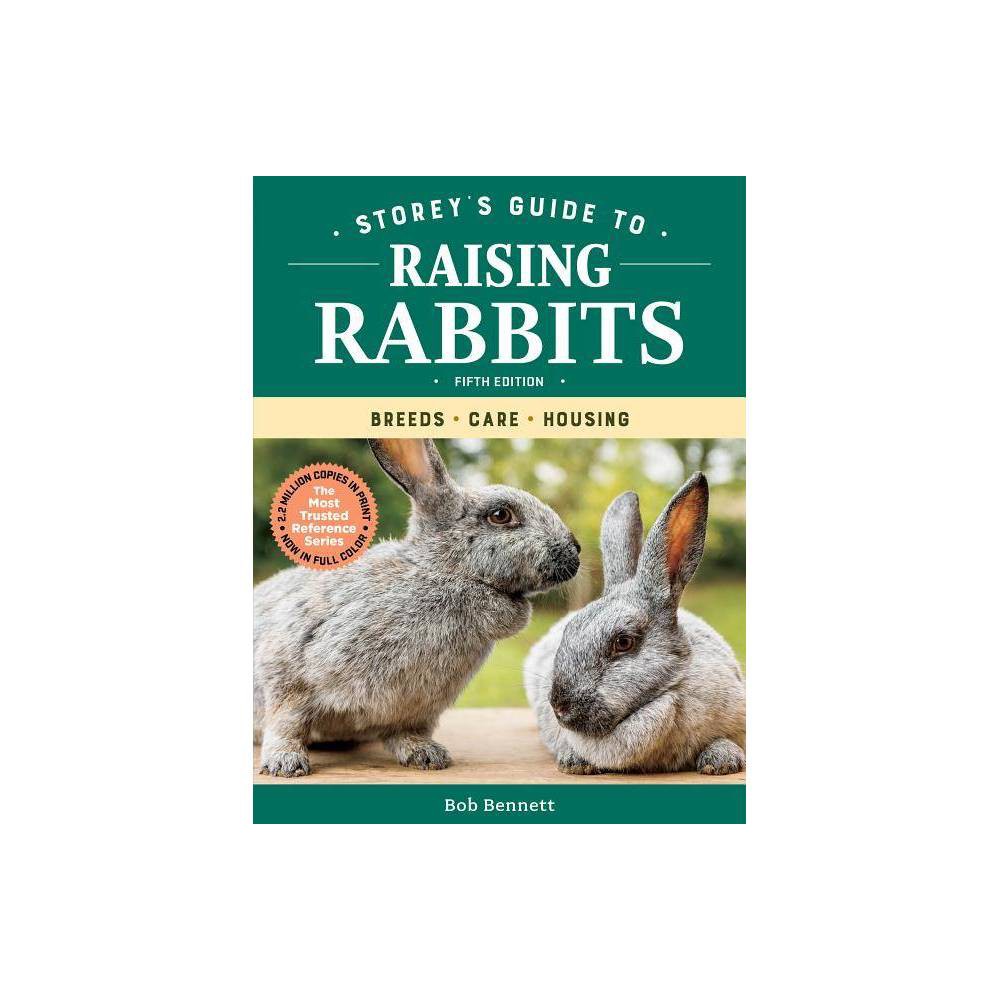 Storey's Guide to Raising Rabbits, 5th Edition - by Bob Bennett (Paperback)