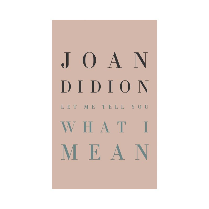 Let Me Tell You What I Mean - by  Joan Didion (Hardcover), 1 of 2