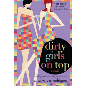 Dirty Girls on Top - (The Dirty Girls Social Club) by  Alisa Valdes-Rodriguez (Paperback) - 1 of 1