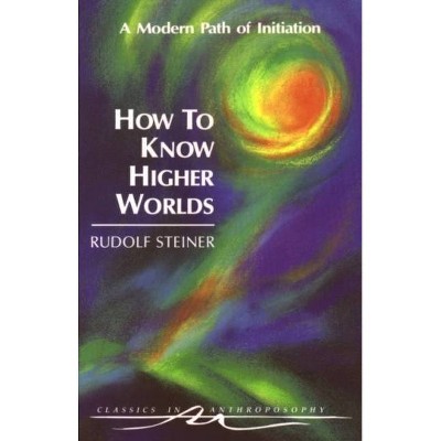 How to Know Higher Worlds - (Classics in Anthroposophy) by  Rudolf Steiner (Paperback)