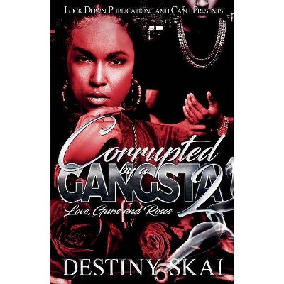  Corrupted by a Gangsta 2 - by  Destiny Skai (Paperback) 