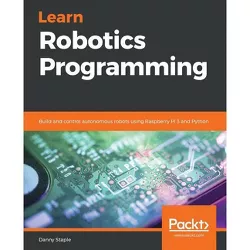 Learn Robotics Programming - by  Danny Staple (Paperback)