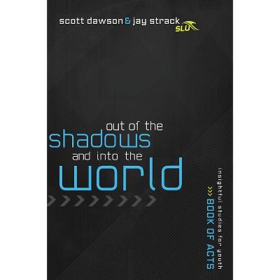 Out of the Shadows and Into the World - by  Jay Strack & Scott Dawson (Paperback)