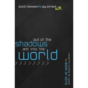 Out of the Shadows and Into the World - by  Jay Strack & Scott Dawson (Paperback) - 1 of 1